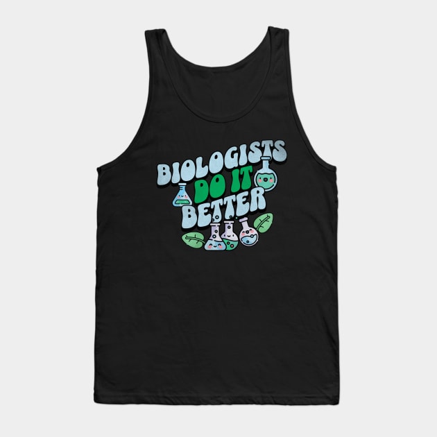 Biologists do it better - biology funny quotes Tank Top by Sara-Design2